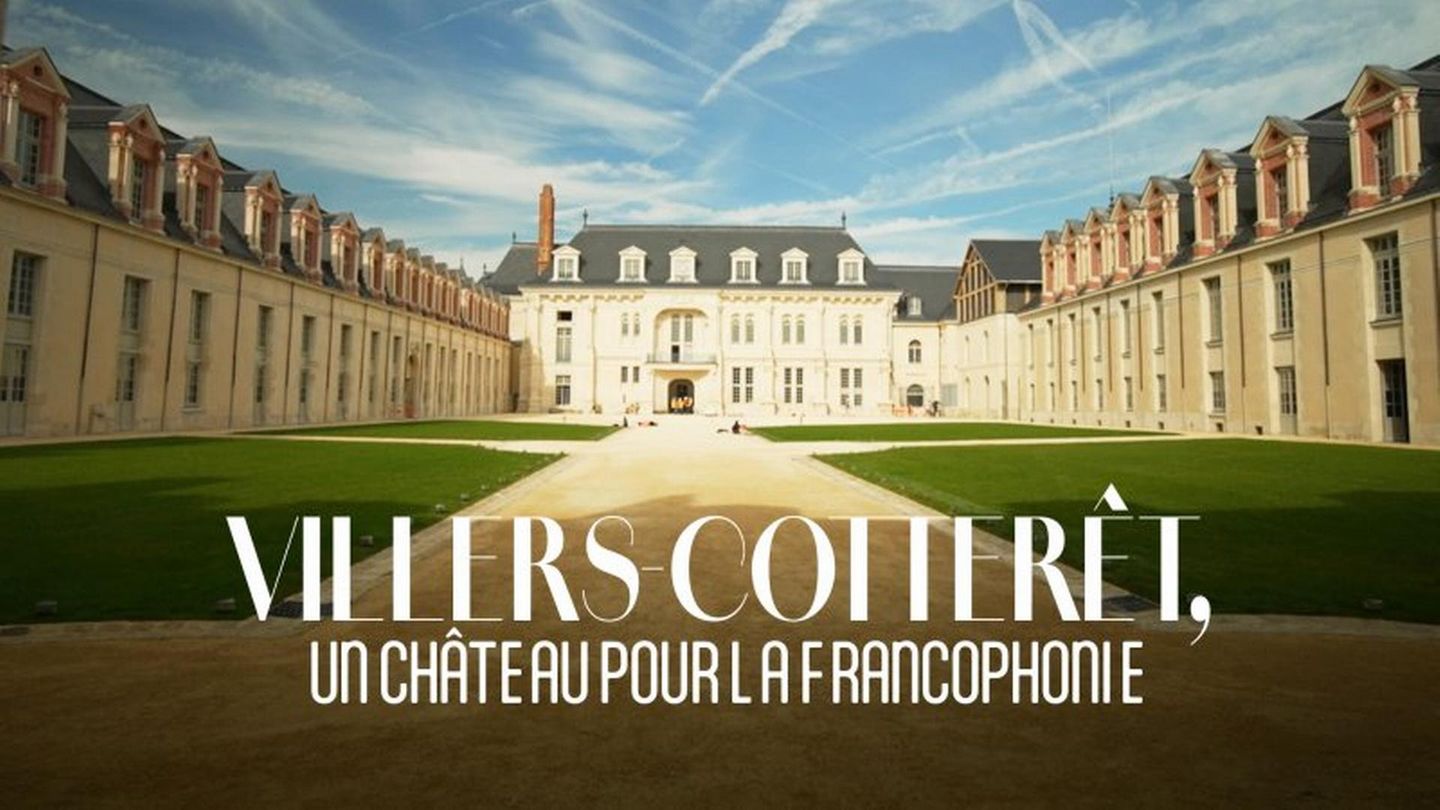 Résumé et casting Villers Cotterêts un château pour la francophonie Doc