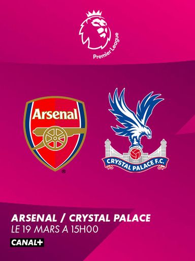 Premier League : Arsenal - Crystal Palace, le 19 mars à 15H00 sur CANAL+