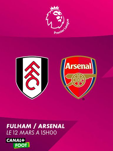 Premier League : Fulham - Arsenal, le 12 mars à 15H00 sur CANAL+ FOOT