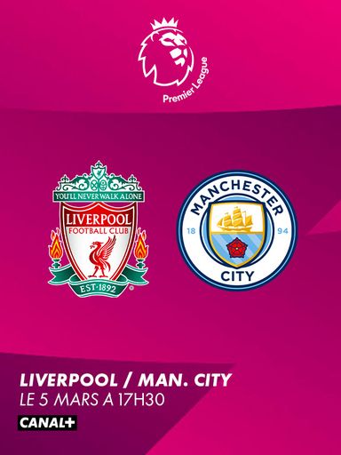 Premier League : Liverpool - Manchester City, le 5 mars à 17H30 sur CANAL+