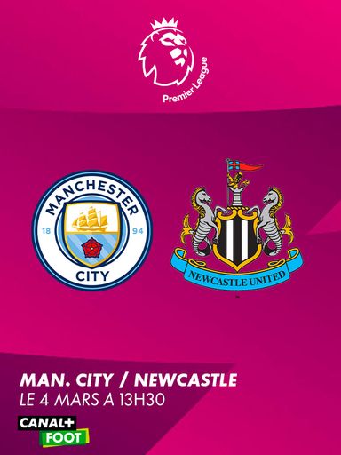 Premier League : Manchester City - Newcastle, le 4 mars à 13H30 sur CANAL+ FOOT