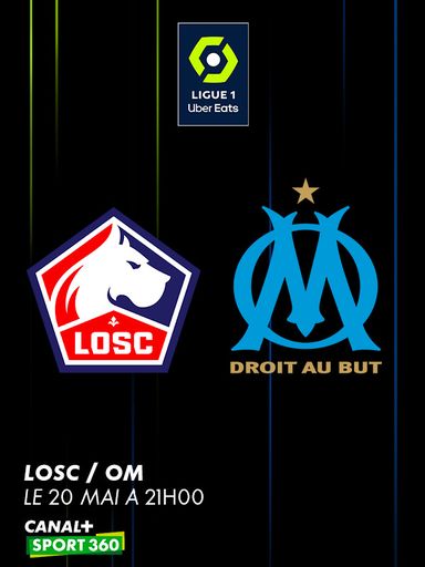 Ligue 1 : LOSC - OM, le 20 Mai à 21H00 sur CANAL+ SPORT 360