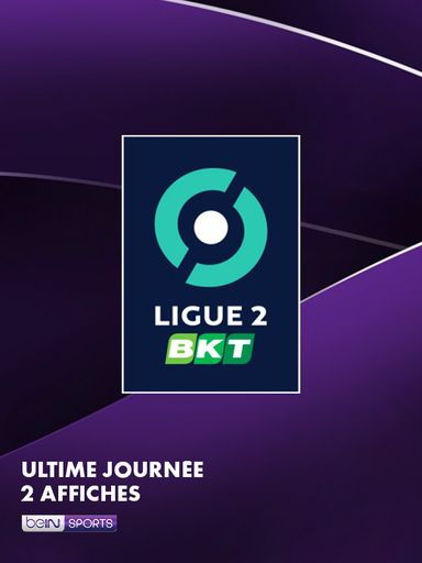 Ligue 2 : Ultime Journée, 2 affiches sur beIN SPORTS