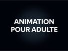 Animation pour adulte