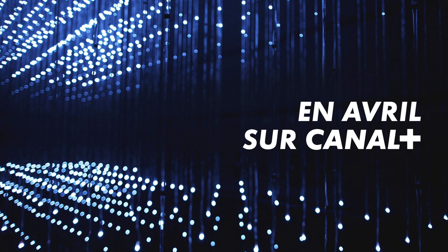En avril sur CANAL+