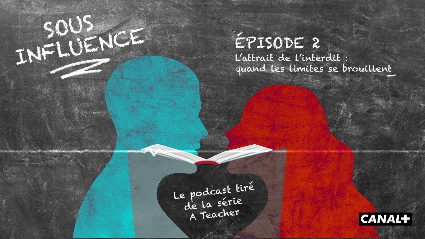 Sous Influence, le podcast de la série A Teacher