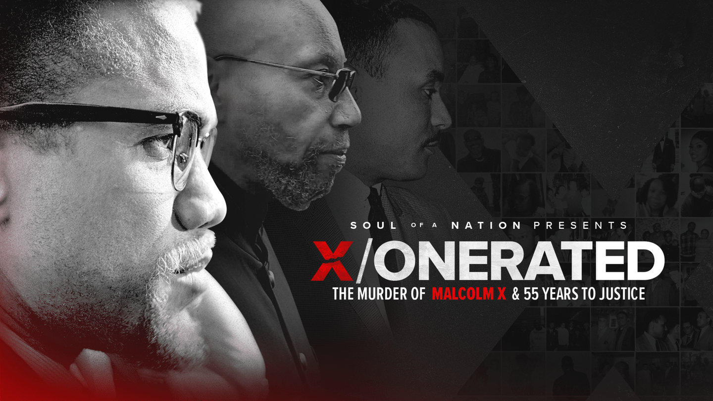 Soul of a Nation Presents: X / o n e r a t e d - The Murder of Malcolm X and 55 Years to Justice