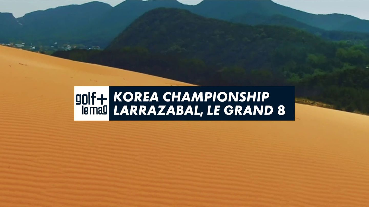 Korea Championship Larrazabal le grand 8 Golf + le mag en streaming