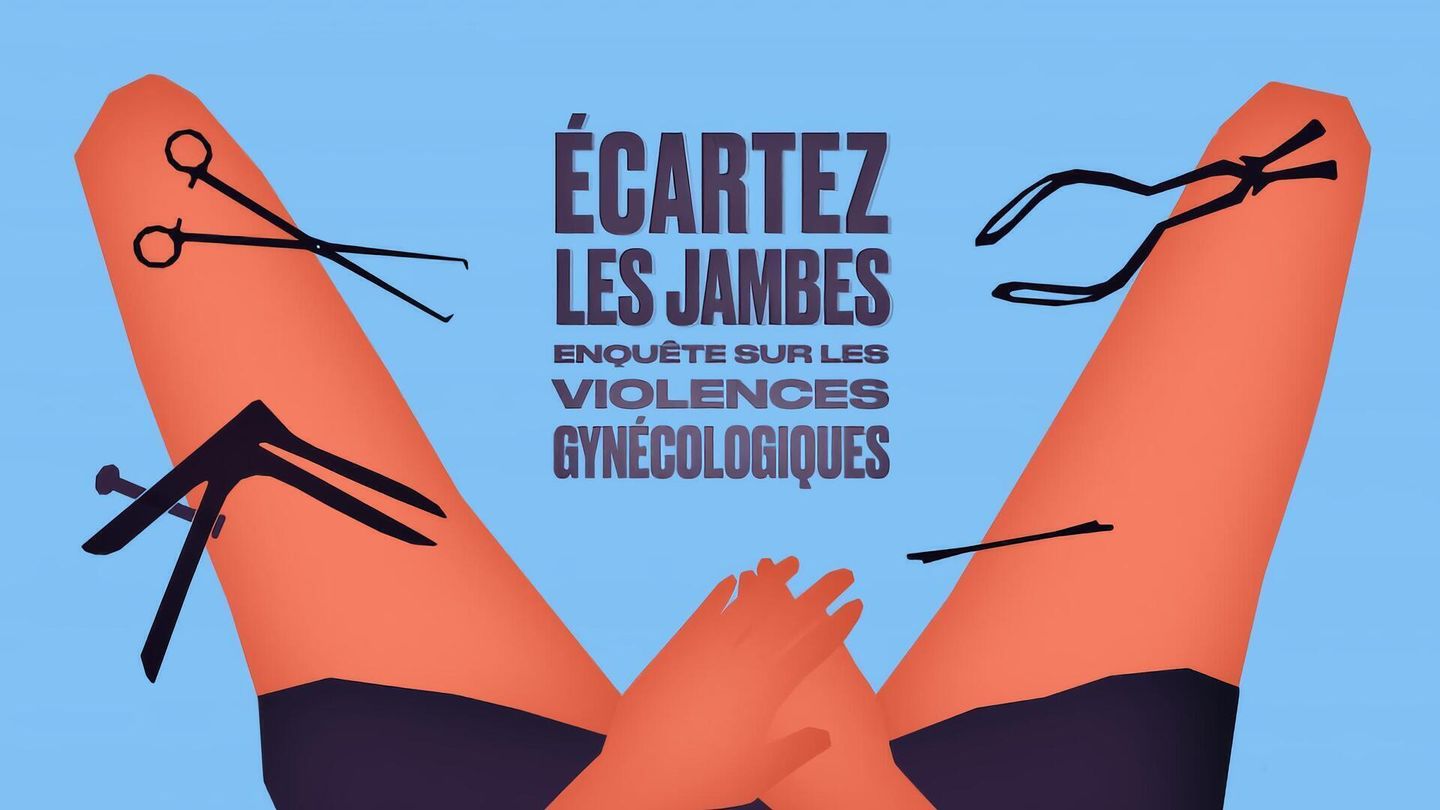 Ecartez les jambes : enquête sur les violences gynécologiques