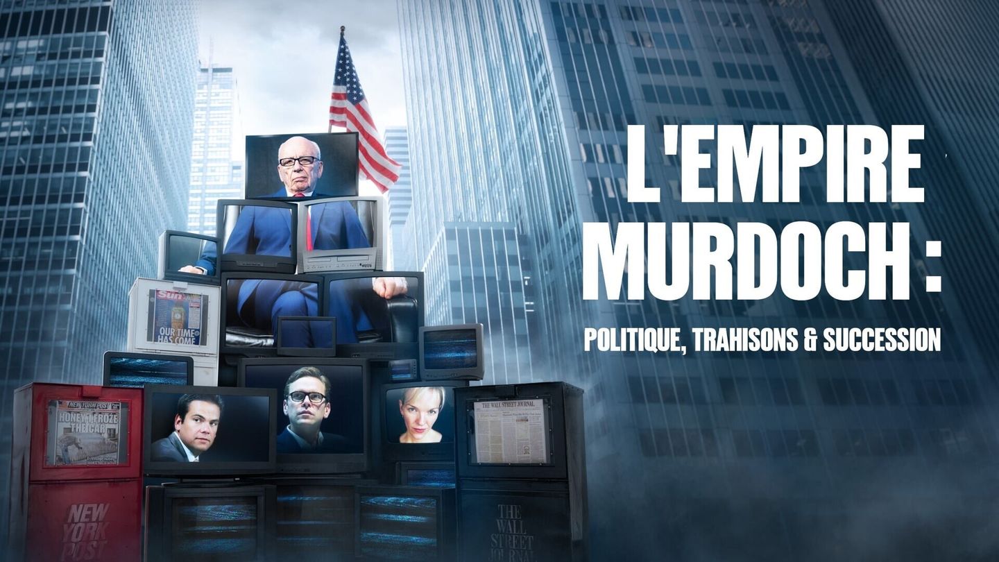 L'empire Murdoch : politique, trahisons & succession