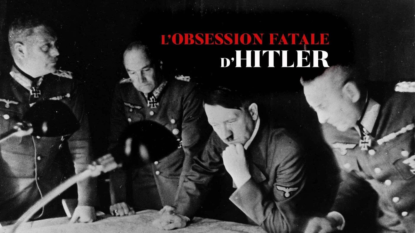 L'obsession fatale d'Hitler