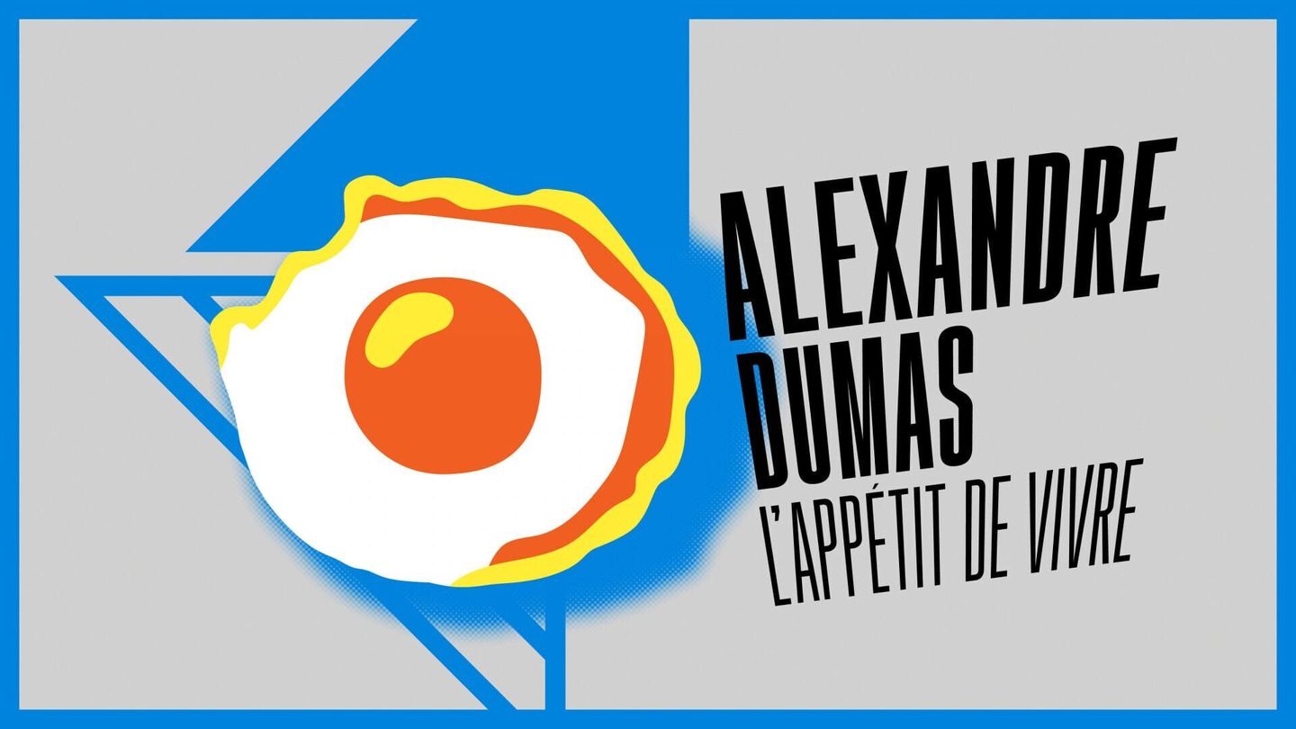 Alexandre Dumas, l'appétit de vivre