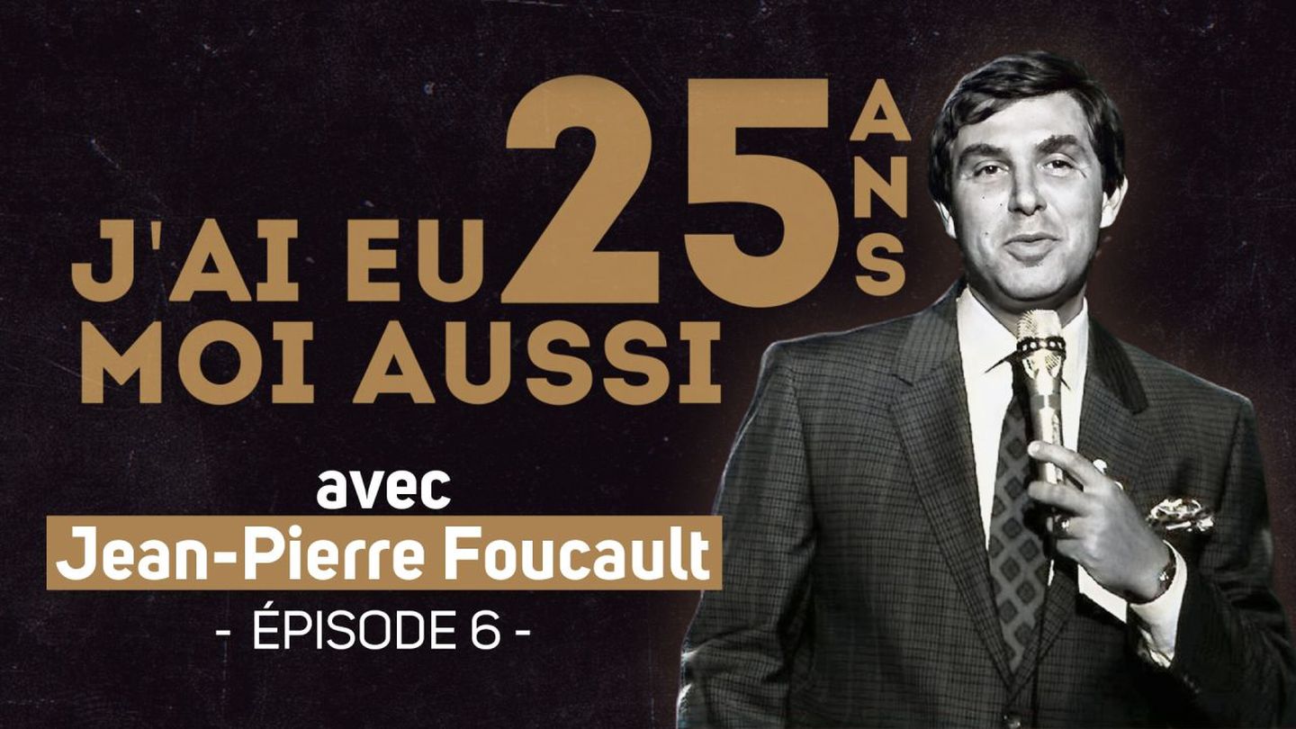 J'ai eu moi aussi 25 ans : Jean-Pierre Foucault - Épisode 6