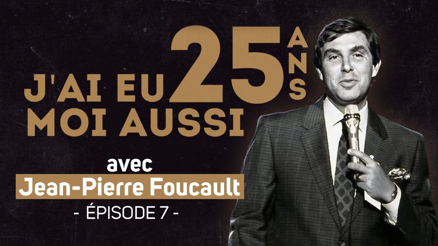 J'ai eu moi aussi 25 ans : Jean-Pierre Foucault - Épisode 7