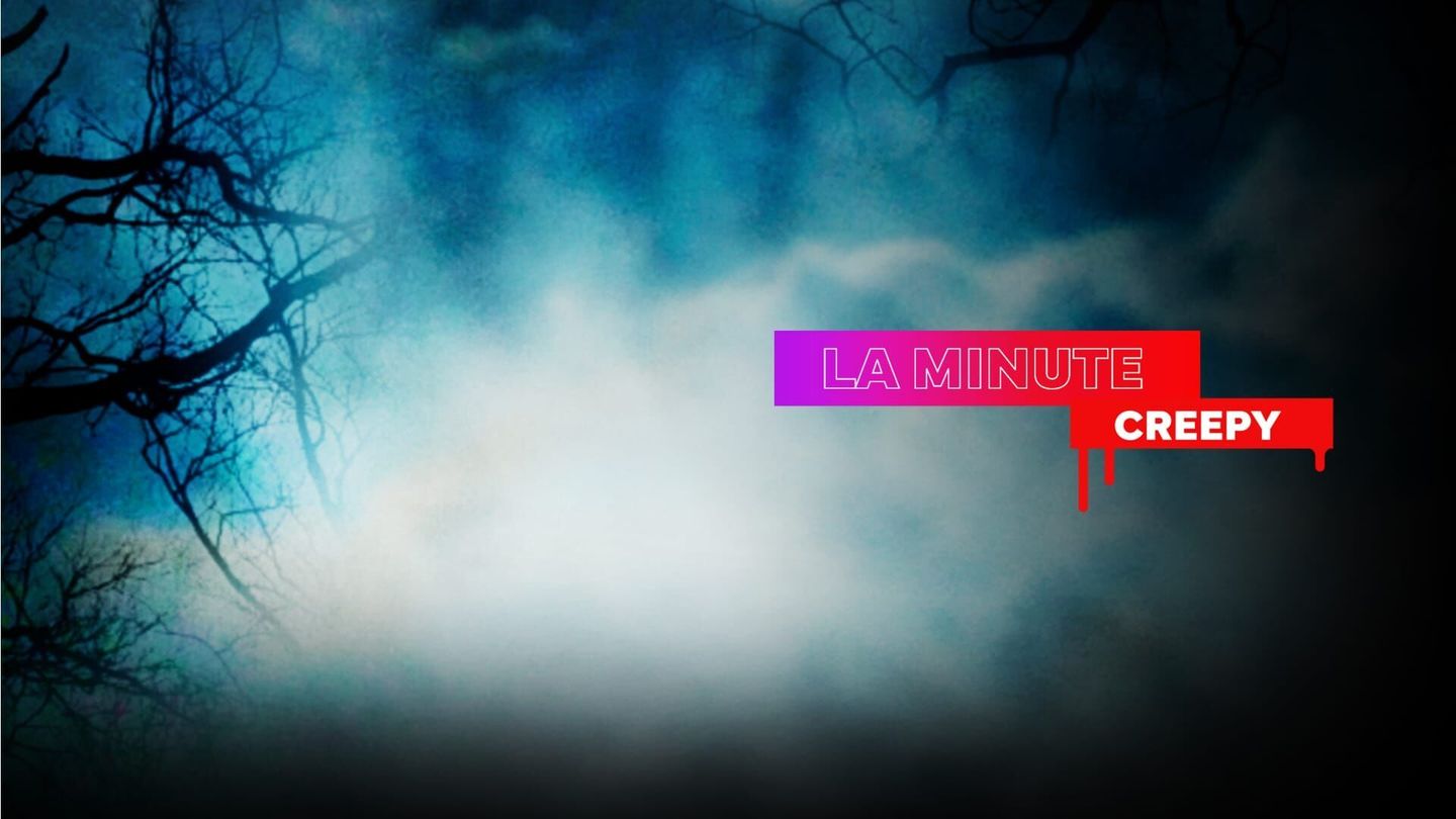 La minute Creepy