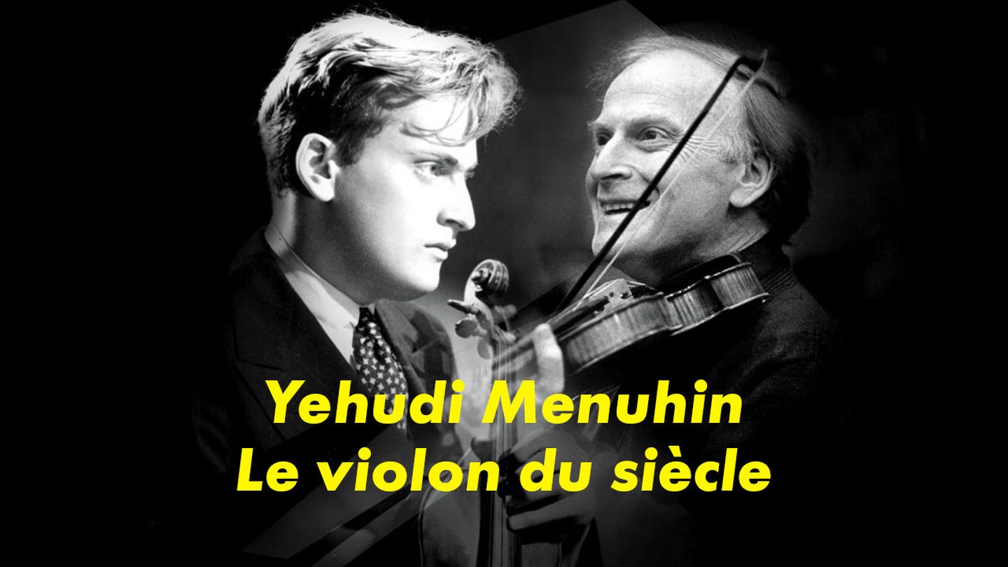 Yehudi Menuhin, le violon du siècle