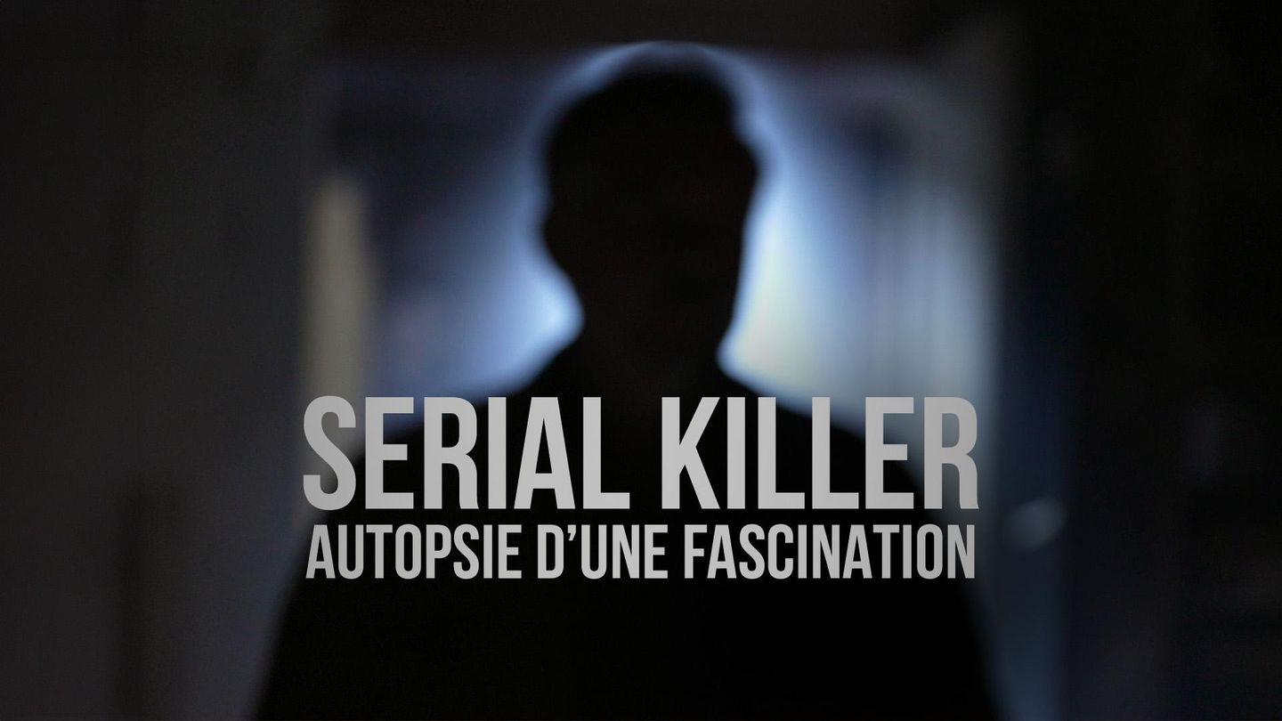 Serial killer, autopsie d'une fascination