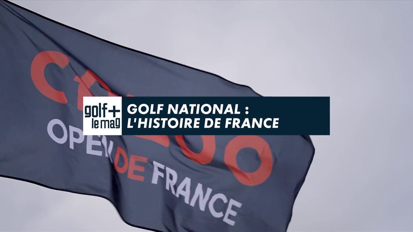 Golf National : L'histoire de France - Golf + le mag