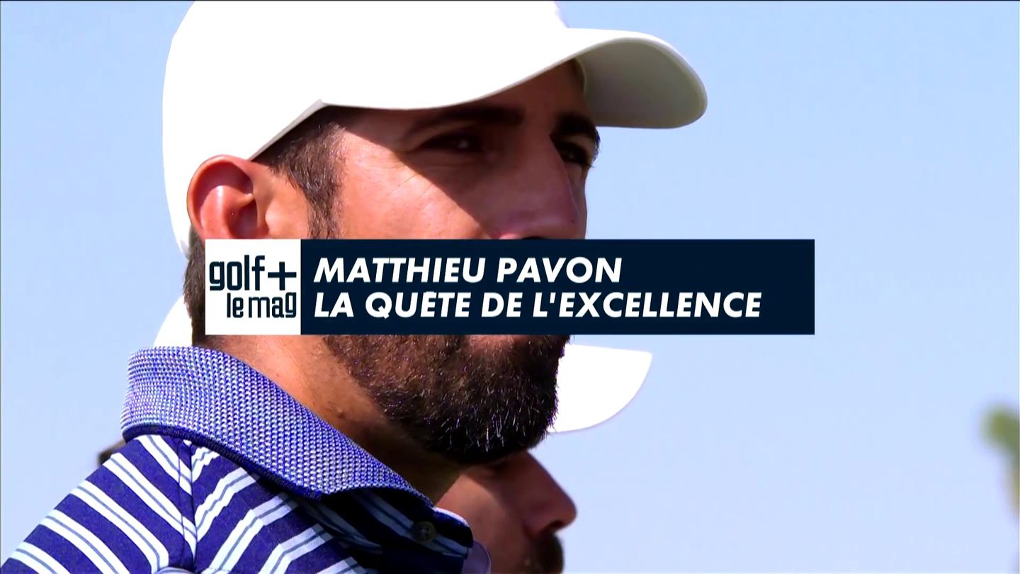 Matthieu Pavon la quete de l'excellence iGolf + le mag