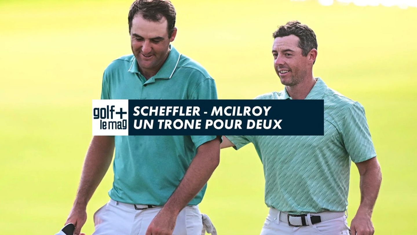 Scheffler - McIlroy un trône pour deux - Golf + le mag