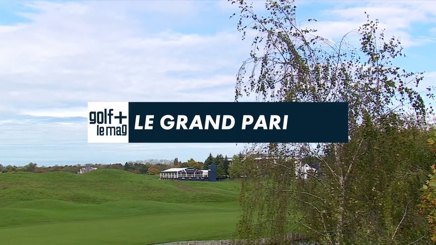 Quel avenir pour le GRAND PARI ? - Golf + le mag