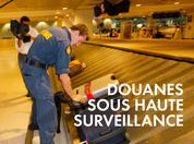 Douanes sous haute surveillance