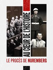 Au coeur de l'histoire : le procès de Nuremberg