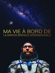 Ma vie à bord de la station spatiale internationale