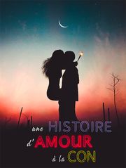 Une histoire d'amour à la con