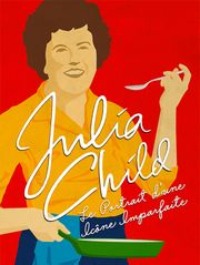 Julia Child : Le portrait d'une icône imparfaite