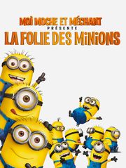 Moi, moche et méchant présente : la folie des Minions