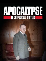 Apocalypse : le crépuscule d'Hitler