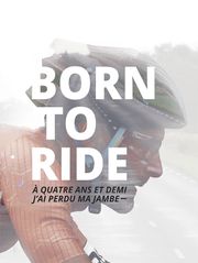 Born to Ride : A quatre ans et demi, j'ai perdu ma jambe