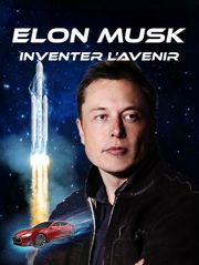 Elon Musk : Inventer l'avenir