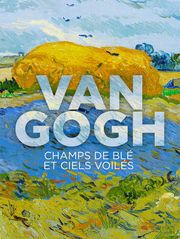 Van Gogh : Champs de blé et ciels voilés