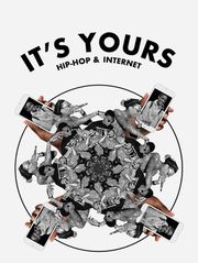 It's Yours : Hip-Hop & Internet