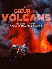 Au coeur des volcans : requiem pour Katia et Maurice Krafft
