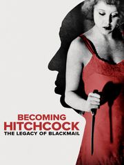Becoming Hitchcock : The Legacy of Blackmail