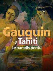 Gauguin à Tahiti - Le paradis perdu