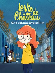 La vie de château, mon enfance à Versailles