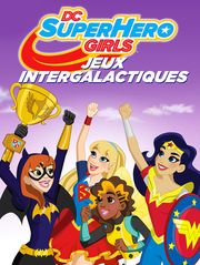 DC Super Hero Girls : Jeux intergalactiques