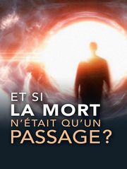 Et si la mort n'était qu'un passage ?