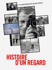 Histoire d'un regard : à la recherche de Gilles Caron