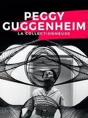 Peggy Guggenheim, la collectionneuse