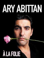 Ary Abittan : A la folie