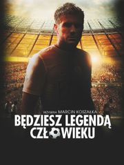 Będziesz legendą, człowieku