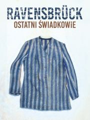 Ravensbrück. Ostatni świadkowie