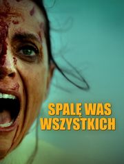 Spalę was wszystkich