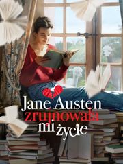 Jane Austen zrujnowała mi życie