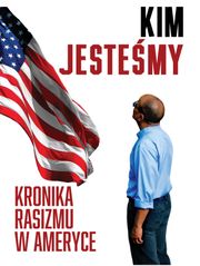 Kim jesteśmy: kronika rasizmu w Ameryce